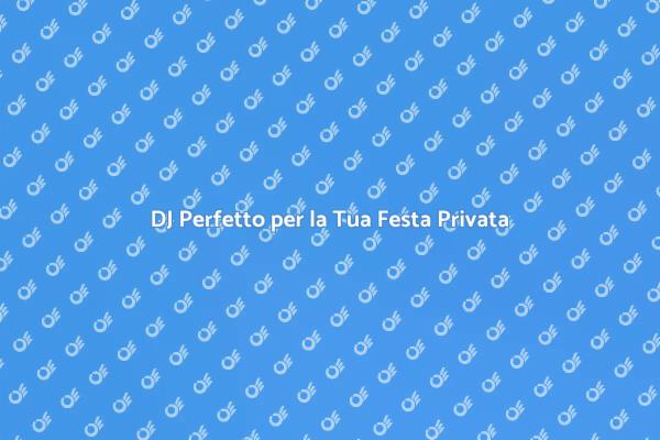 Scegliere il DJ Ideale per la Festa
