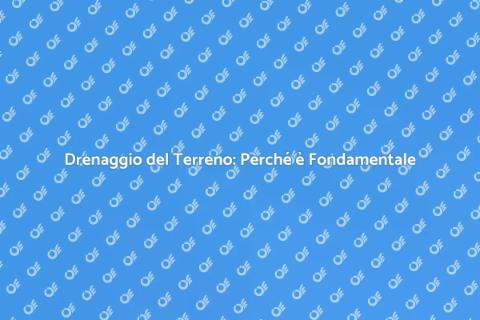 Servizio Drenaggio Terreno Efficiente