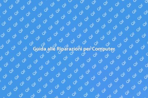 Riparazioni Computer: Guida Essenziale