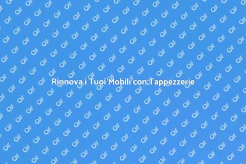 Riparazione Tappezzerie: Rinnova la Casa