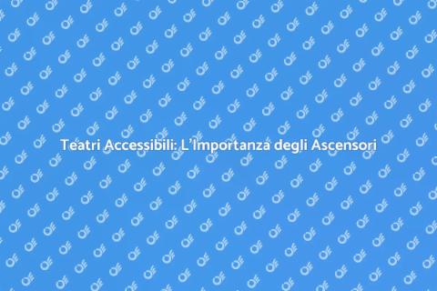 Ascensore per Teatri: Accessibilità Garantita