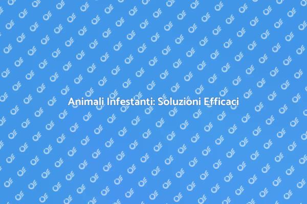 Come Gestire Animali Infestanti in Casa