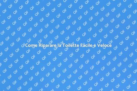 Riparare una Toilette: Guida Pratica