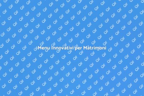 Catering Matrimonio: Menu Innovativi