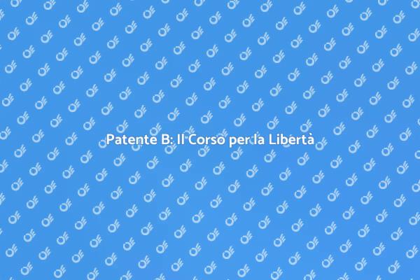 Inizia il Tuo Viaggio con la Patente B