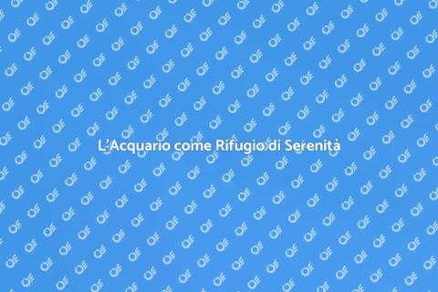 Acquario: Tranquillità per Vivere Bene