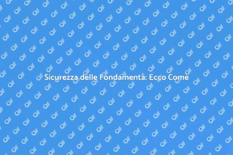 Fondamenta Sicure per Ogni Complesso