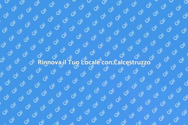Rivoluziona il Tuo Locale con Calcestruzzo