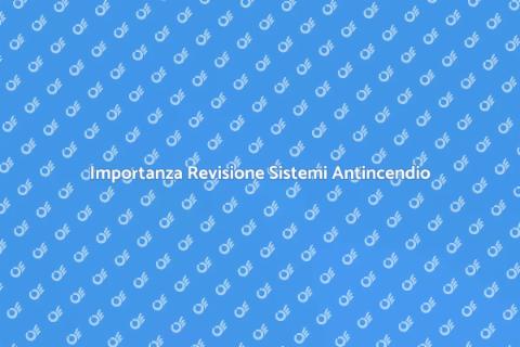 Revisione Sistemi Antincendio Sicuri