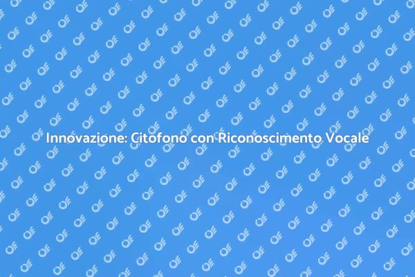 Riconoscimento Vocale: Citofono Intelligente