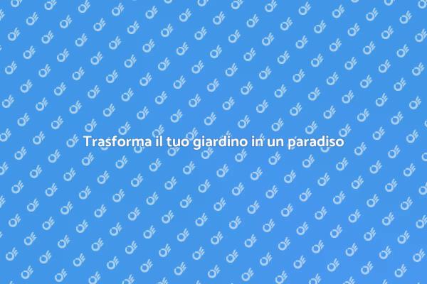 Guida alla creazione del tuo giardino