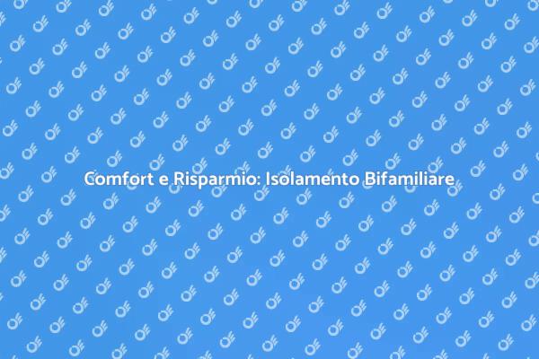 Isolamento Casa Bifamiliare: Guida Essenziale
