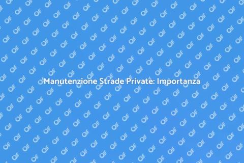 Riparazione Strada Privata: Guida Essenziale
