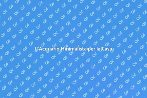 Acquario Minimalista: Eleganza e Serenità