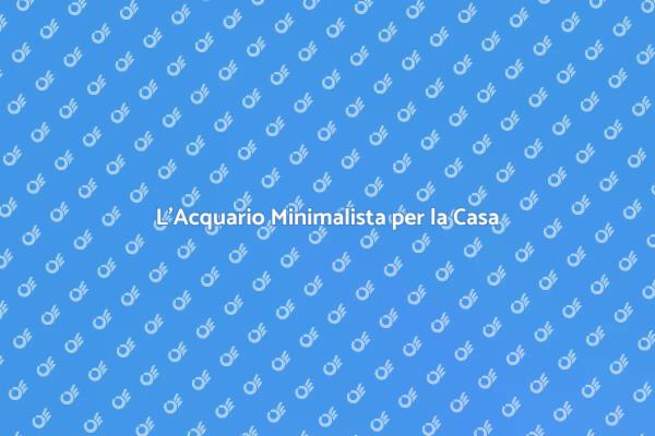 Armonia e Bellezza con l'Acquario