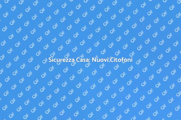 Migliora la tua Sicurezza Domestica