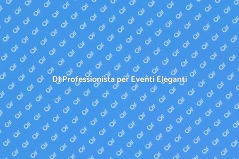 Noleggiare un DJ per Serate Eleganti