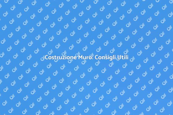 Costruire un Muro: Tutto Quello che Devi Sapere