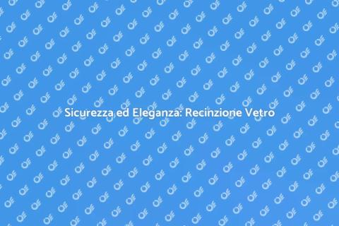Recinzione in Vetro per Piscina