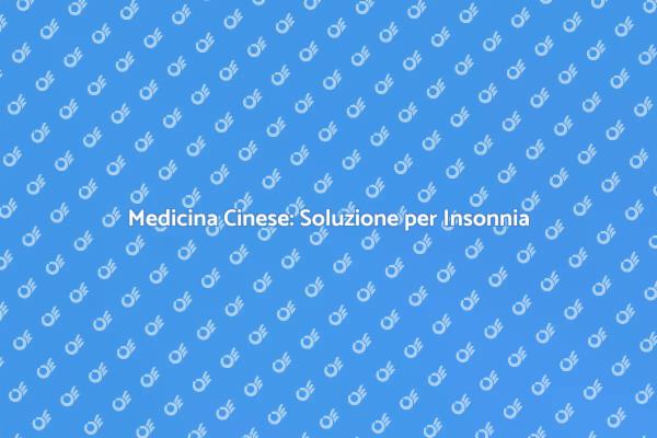 Insonnia? Prova la Medicina Cinese!
