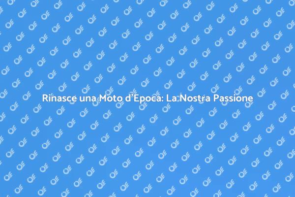 La Magia del Restauro di Moto d'Epoca