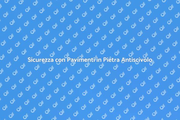 Pavimenti in Pietra: Antiscivolo e Sicuri