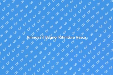 Rifinitura Vasca da Bagno: Rinnova