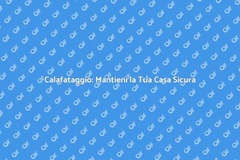 Calafataggio: Proteggi la Tua Casa