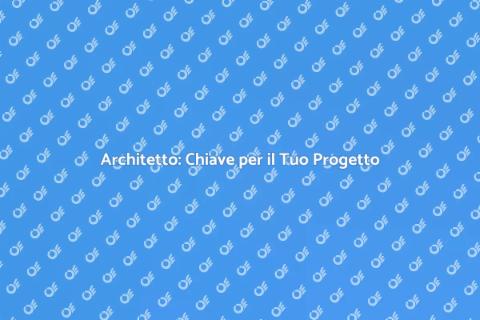 Prendere un Architetto: Guida Essenziale