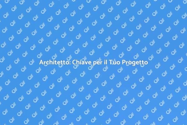 L'importanza di un Architetto per Te