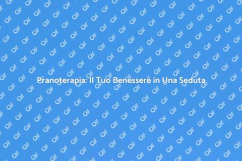 Seduta di Pranoterapia e i Suoi Benefici