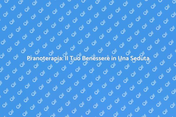 Benefici della Pranoterapia per Te
