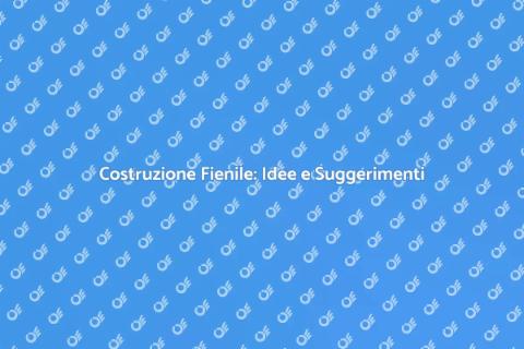 Costruire un Fienile: Guida Completa