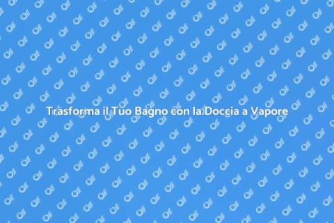 Installare Doccia a Vapore per Benessere