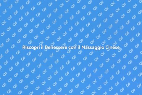 Massaggio Cinese per Benessere Fisico
