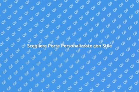 Porte Personalizzate per la Tua Casa