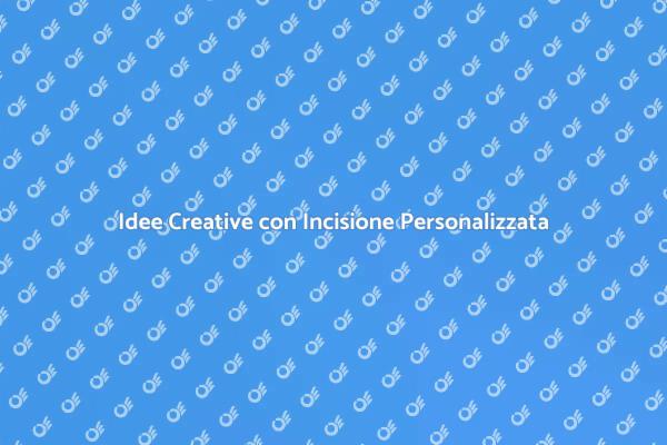 Regali Personalizzati con Incisione