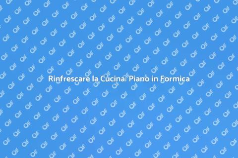 Sostituire Piano Cucina in Formica