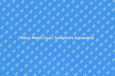 Ritiro Mobili Usati Facile e Veloce
