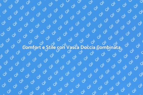 Vasca Doccia Combinata Personalizzata