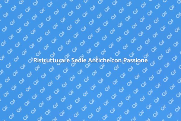 Riscopri le Sedie Antiche con il Restauro