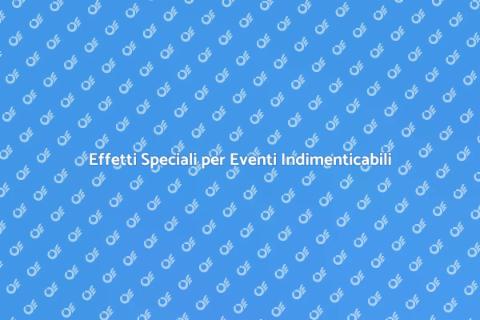 Noleggiare Effetti Speciali Eventi