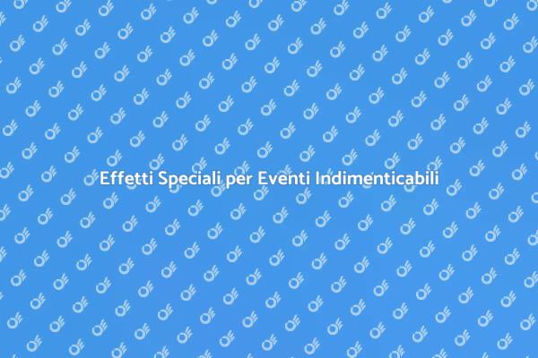 Trasforma il Tuo Evento con Effetti Speciali