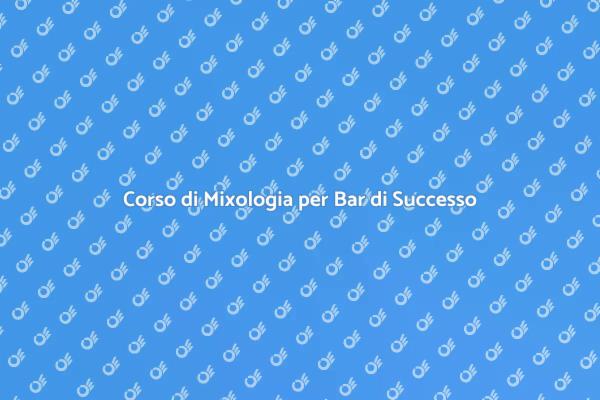 Mixologia Avanzata per Bar di Successo