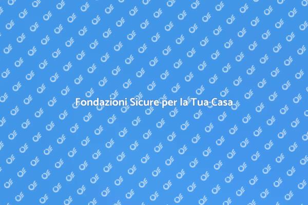Stabilità e Sicurezza: Fondazioni Forti