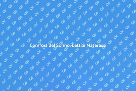 Letti e Materassi: Comfort e Qualità