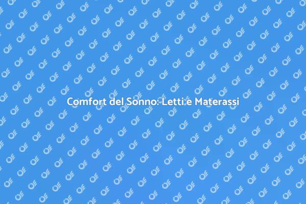 Letti e Materassi: La Chiave del Riposo