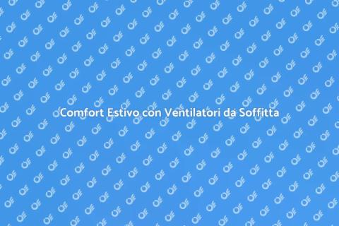 Ventilatori da Soffitta per Comfort