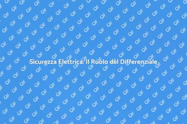 Sicurezza Elettrica con l'Interruttore Differenziale
