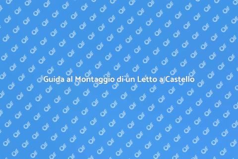 Montaggio Letto a Castello: Guida Pratica